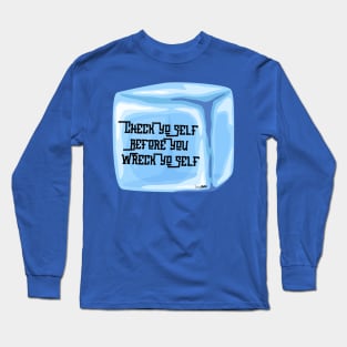 Check Yo Self Before You Wreck Yo Self Long Sleeve T-Shirt